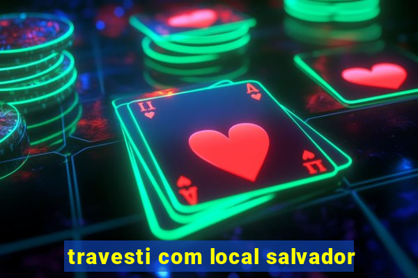 travesti com local salvador